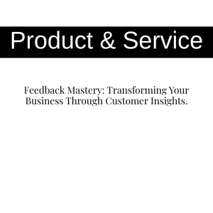 Feedback Mastery: Transforming Your Business Through Customer Insights