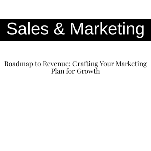 Roadmap to Revenue: Crafting Your Marketing Plan for Growth
