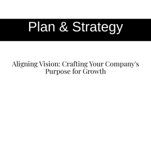 Aligning Vision: Crafting Your Company's Purpose for Growth