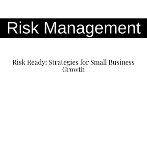 Risk Ready: Strategies for Small Business Growth