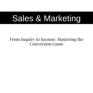 From Inquiry to Income: Mastering the Conversion Game