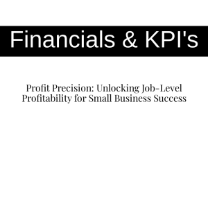 Profit Precision: Unlocking Job-Level Profitability for Small Business Success