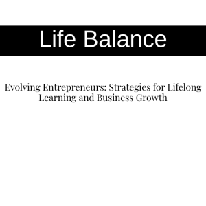 Evolving Entrepreneurs: Strategies for Lifelong Learning and Business Growth
