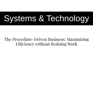 The Procedure-Driven Business: Maximizing Efficiency without Redoing Work