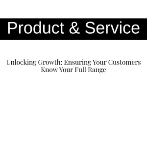 Unlocking Growth: Ensuring Your Customers Know Your Full Range