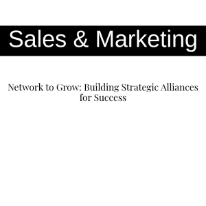 Network to Grow: Building Strategic Alliances for Success