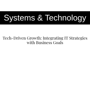 Tech-Driven Growth: Integrating IT Strategies with Business Goals