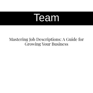 Mastering Job Descriptions: A Guide for Growing Your Business
