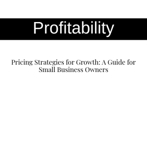 Pricing Strategies for Growth: A Guide for Small Business Owners