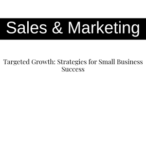 Targeted Growth: Strategies for Small Business Success
