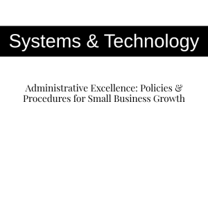 Administrative Excellence: Policies & Procedures for Small Business Growth